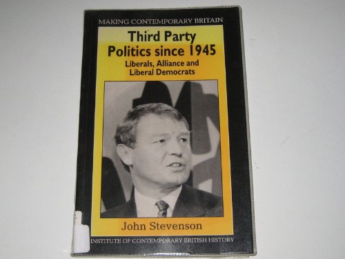 9780631171270: Third Party Politics Since 1945: Liberals, Alliance and Social Democrats (Making Contemporary Britain)