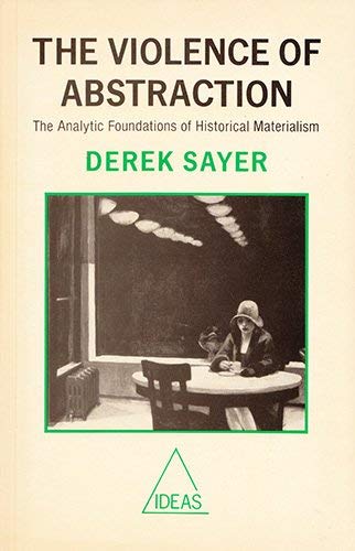 The Violence of Abstraction: The Analytic Foundations of Historical Materialism (9780631171379) by Sayer, Derek