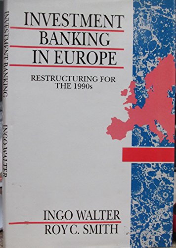 Investment Banking in Europe: Restructuring for the 1990s (9780631171799) by Walter, Ingo; Smith, Roy C.