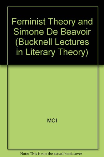 Feminist Theory and Simone de Beauvoir (Bucknell Lectures in Literary Theory) (9780631173236) by Moi, Toril