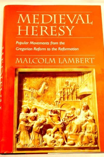 Medieval Heresy: Popular Movements from the Gregorian Reform to the Reformation