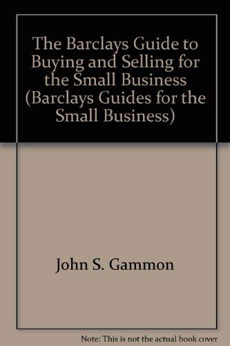 The Barclays Guide to Buying and Selling for the Small Business (The Barclays Small Business Series) (9780631175285) by John S.Gammon