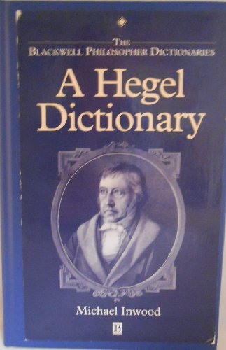 A Hegel Dictionary (THE BLACKWELL PHILOSOPHER DICTIONARIES) (9780631175322) by Inwood, Michael