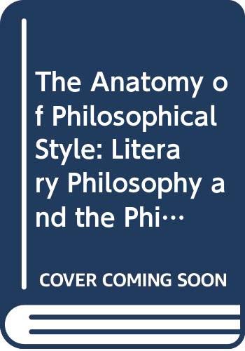 Beispielbild fr The Anatomy of Philosophical Style: Literary Philosophy and the Philosophy of Literature zum Verkauf von Windows Booksellers