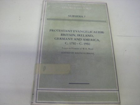 9780631178187: Protestant Evangelicalism: Britain, Ireland, Germany and America, c.1750-c.1950: v.7 (Studies in Church History: Subsidia)
