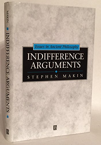 Indifference Arguments (Issues in Ancient Philosophy, 2) (9780631178385) by Stephen Makin