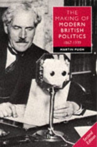 Imagen de archivo de The Making of Modern British Politics, 1867-1939 a la venta por Reuseabook