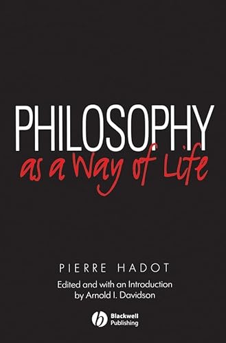 Philosophy As a Way of Life: Spiritual Exercises from Socrates to Foucault (9780631180326) by Hadot, Pierre; Davidson, Arnold I.
