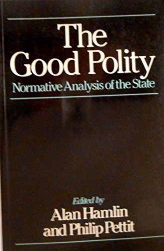 9780631180883: The Good Polity: Normative Analysis of the State