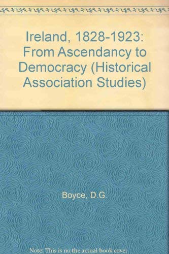 Stock image for Ireland, 1828-1923: From ascendancy to democracy (Historical Association studies) for sale by Sequitur Books