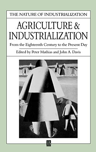 Stock image for Agriculture and Industrialization: From the Eighteenth Century to the Present Day (Nature of Industrialization) for sale by Idaho Youth Ranch Books