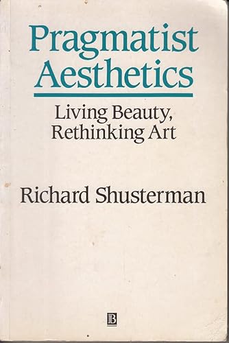 9780631182368: Pragmatic Aesthetics: Living Beauty, Rethinking Art