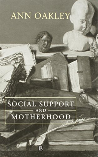 Social Support and Motherhood: The Natural History of a Research Project (9780631182733) by Oakley, Ann