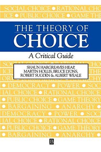 The Theory of Choice: A Critical Guide (9780631183228) by Shaun Hargreaves Heap; Martin Hollis; Bruce Lyons; Robert Sugden; Albert Weale