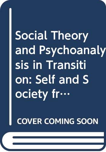 Stock image for Social Theory and Psychoanalysis in Transition : Self and Society from Freud to Kristeva for sale by Better World Books