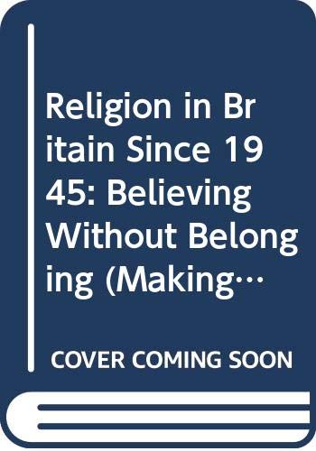 Religion in Britain Since 1945: Believing Without Belonging (Making Contemporary Britain) (9780631184430) by Davie, Grace