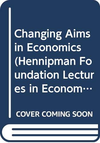 9780631184980: Changing Aims In Economics (Hennipman Foundation Lectures in Economics S.)