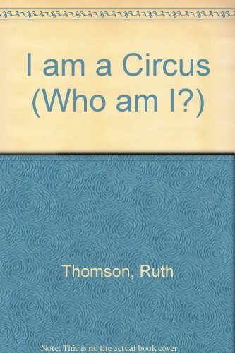 I Am a Circus (Who am I?) (9780631185307) by Ruth Thomson