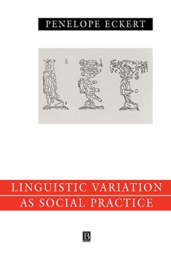 Linguistic Variation as Social Practice: The Linguistic Construction of Identity in Belten High (Language in Society) (9780631186045) by Eckert, Penelope