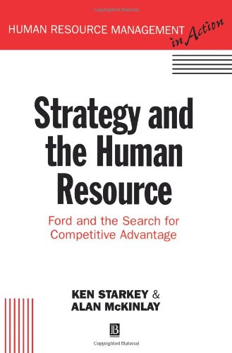 Strategy and the Human Resource:Ford and the Search for Competitive Advantage