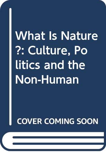 9780631188896: What Is Nature?: Culture, Politics and the Non-Human