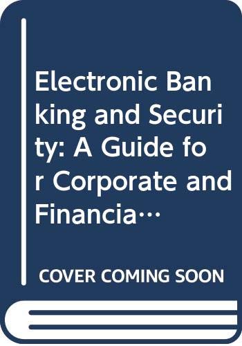 Beispielbild fr Electronic Banking and Security: A Guide for Corporate and Financial Managers zum Verkauf von Phatpocket Limited