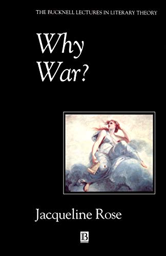 Why War: Psychoanalysis and the Return to Melanie Klein (Bucknell Lectures in Literary Theory) - Jacqueline Rose