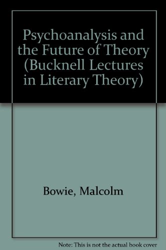 Psychoanalysis and the Future of Theory (The Bucknell Lectures in Literary Theory) (9780631189251) by Bowie, Malcolm