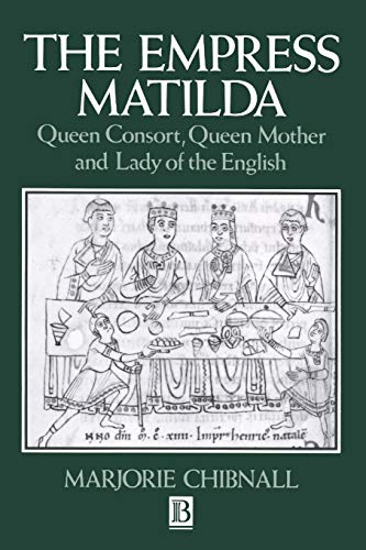 Stock image for The Empress Matilda: Queen Consort, Queen Mother and Lady of the English for sale by Zubal-Books, Since 1961