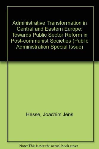 Imagen de archivo de Administrative Transformation in Central and Eastern Europe : Towards Public Sector Reform in Post-Communist Societies a la venta por Better World Books