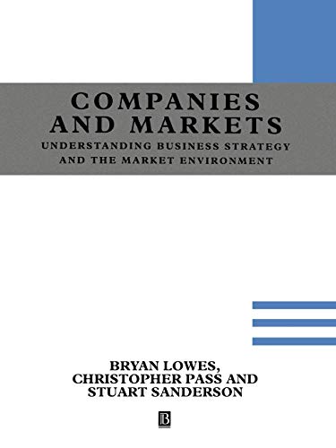 Understanding Companies and Markets: A Strategic Approach (Understanding Business Strategy and the Market Environment) (9780631190998) by Lowes, Bryan