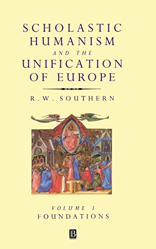 Scholastic Humanism and the Unification of Europe. Volume I: Foundations. - Southern, R.W.