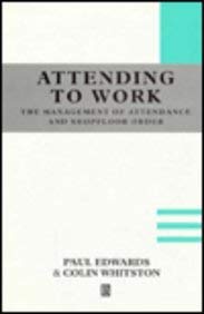 Imagen de archivo de Attending to Work : The Management of Attendance and Shopfloor Order a la venta por Better World Books
