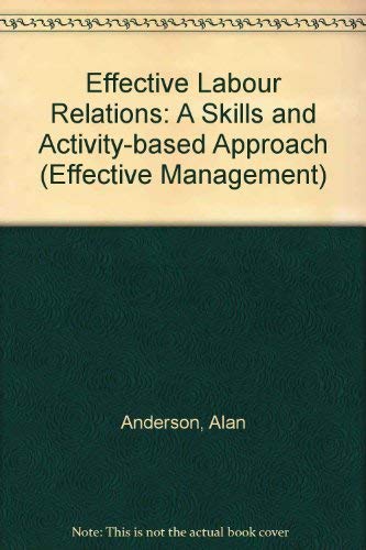 Beispielbild fr Effective Labour Relations: A Skills and Activity-based Approach (Effective Management) zum Verkauf von WorldofBooks