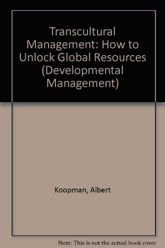 Transcultural Management: How to Unlock Global Resources [Developmental Management Series].