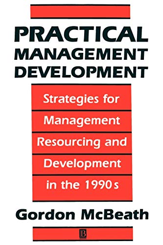 Practical Management Development- Strategies For Management Resources And Development In The 1990s