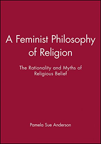 Imagen de archivo de A Feminist Philosophy of Religion : The Rationality and Myths of Religious Belief a la venta por Better World Books