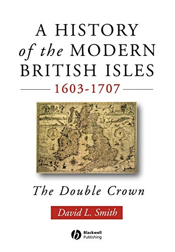 Beispielbild fr A History of the Modern British Isles 1603-1707: The Double Crown zum Verkauf von Anybook.com