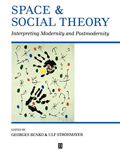 Beispielbild fr Space and Social Theory: Interpreting Modernity and Postmodernity zum Verkauf von Moe's Books