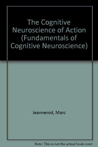 Stock image for The Cognitive Neuroscience of Action: No 1 (Fundamentals of Cognitive Neuroscience) for sale by Anybook.com
