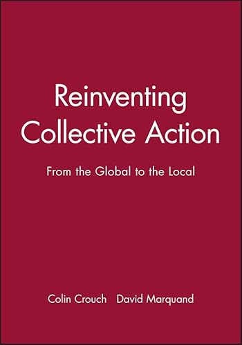 Beispielbild fr Reinventing Collective Action: From the Global to the Local (Political Quarterly Monograph Series) zum Verkauf von WorldofBooks