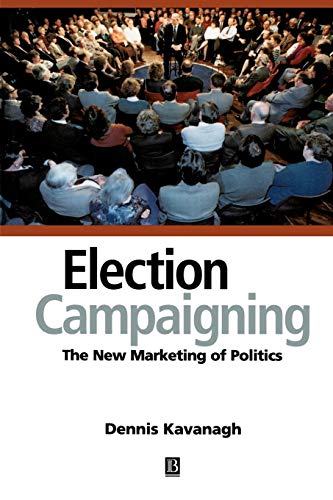 Stock image for Election Campaigning: The New Marketing of Politics for sale by WorldofBooks