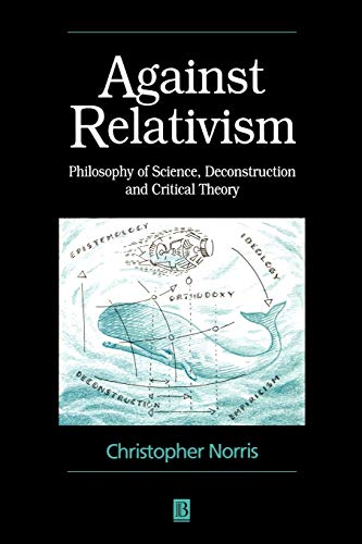 Beispielbild fr Against Relativism : Philosophy of Science, Deconstruction, and Critical Theory zum Verkauf von Better World Books