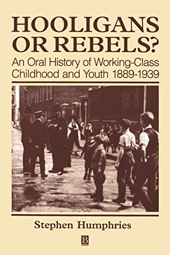 9780631199847: Hooligans or Rebels: An Oral History of Working-Class Childhood and Youth 1889-1939
