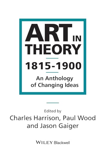 Art in Theory: 1815-1900 An Anthology of Changing Ideas (9780631200666) by Harrison, Charles; Wood, Paul; Gaiger, Jason