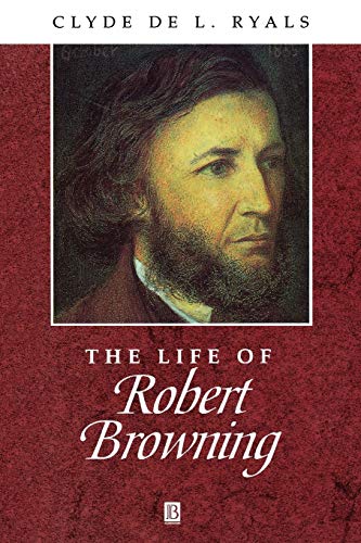 9780631200932: The Life of Robert Browning: A Critical Biography (Blackwell Critical Biographies)