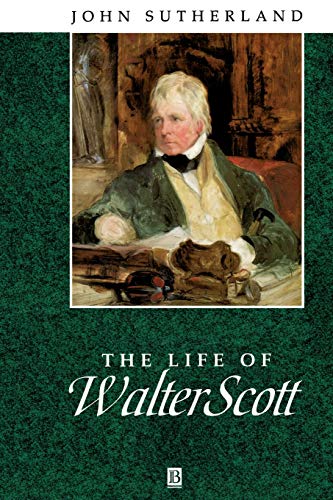 The Life of Walter Scott: A Critical Biography (9780631203179) by Sutherland, John