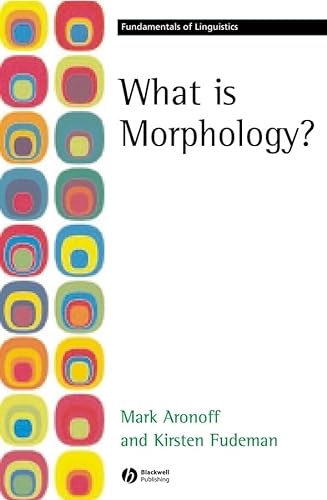 What is Morphology? (Fundamentals of Linguistics) (9780631203186) by Aronoff, Mark; Fudeman, Kirsten