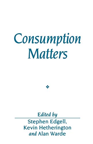 Imagen de archivo de Consumption Matters : The Production and Experience of Consumption a la venta por Better World Books Ltd