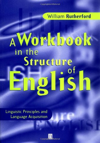 Beispielbild fr A Workbook in the Structure of English: Linguistic Principles and Language Acquisition zum Verkauf von Books From California